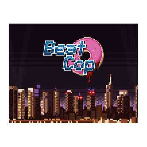 Игра 11BitStud Beat Cop