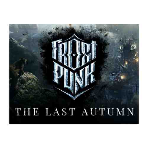 Игра 11BitStud Frostpunk: The Last Autumn