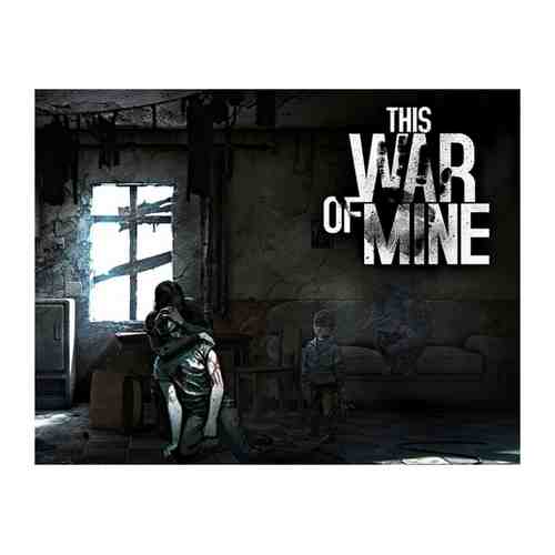 Игра 11BitStud This War of Mine - Стандартное издание